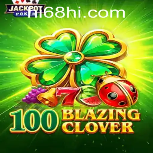Exploring the Thrills of 100BlazingClover: A Comprehensive Guide to HI68